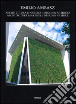 Emilio Ambasz. Architectura & natura. Design & artificio. Ediz. italiana e inglese libro