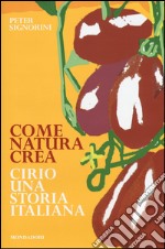 Come natura crea. Cirio, una storia italiana libro