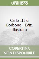 Carlo III di Borbone . Ediz. illustrata libro