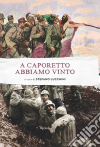 A Caporetto abbiamo vinto