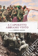 A Caporetto abbiamo vinto libro