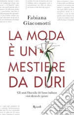 La moda è un mestiere da duri. Gli anni Duemila del lusso italiano visti dietro le quinte libro