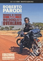 Manuale di viaggio per motociclisti overland libro