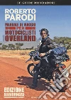 Manuale di viaggio per motociclisti overland libro