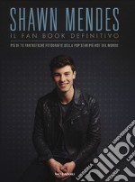 Shawn Mendes. Il fan book definitivo. Ediz. a colori libro