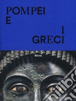 Pompei e i greci. Catalogo della mostra (Pompei, 11 aprile-27 novembre 2017). Ediz. a colori libro