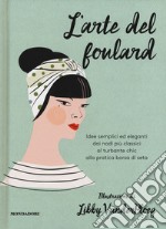 L'arte del foulard. Ediz. a colori libro