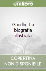 Gandhi. La biografia illustrata