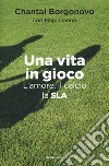 Una vita in gioco. L'amore, il calcio, la SLA libro