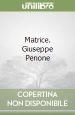 Matrice. Giuseppe Penone libro