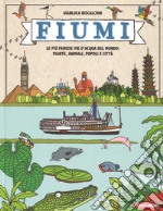 Fiumi. Le più famose vie d'acqua del mondo: piante, animali, popoli e città. Ediz. a colori libro