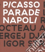 Picasso Parade. Napoli 1917. Catalogo della mostra (Napoli, 11 aprile-10 luglio 2017). Ediz. a colori libro