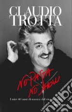 No pasta no show. I miei 40 anni di musica dal vivo in Italia libro