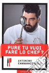 Pure tu vuoi fare lo chef? libro