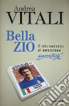 Bella zio. Il romanzo di formazione di Beppe Bergomi libro