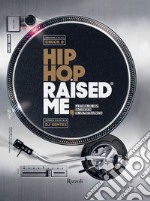 Hip hop raised me. La storia del rap raccontata da un protagonista libro