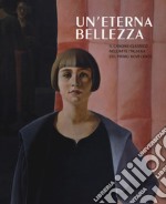 Un'eterna bellezza. Il canone classico nell'arte italiana del primo Novecento. Catalogo della mostra (Madrid, 25 febbraio-4 giugno2017-Rovereto, 2 luglio-5 novembre 2017). Ediz. a colori libro