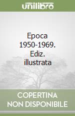 Epoca 1950-1969. Ediz. illustrata