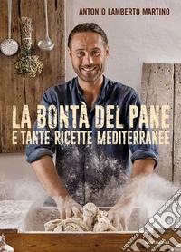 La bontà del pane e tante ricette mediterranee