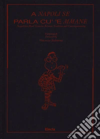 A Napoli se parla cu'e mmane. Napolitan hand creatures between tradition and contemporaneity. Ediz. italiana e inglese libro