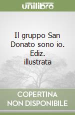 Il gruppo San Donato sono io. Ediz. illustrata libro