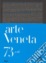 Arte veneta. Rivista di storia dell'arte (2016). Ediz. illustrata. Vol. 73: Bibliografia dell'arte veneta (2015) libro