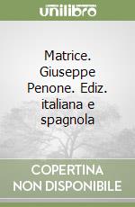Matrice. Giuseppe Penone. Ediz. italiana e spagnola libro