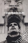 I contraccolpi libro di Roma Angelo