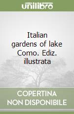 Italian gardens of lake Como. Ediz. illustrata libro