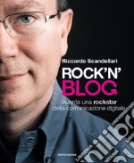 Rock'n'blog. Diventa una rockstar della comunicazione digitale libro