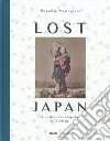 Lost Japan. Felice Beato e la fotografia di Yokohama. Ediz. illustrata libro