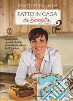 Fatto in casa da Benedetta. Ricette furbe, i grandi classici, le novità più gustose, facili e veloci. Ediz. illustrata. Vol. 2 libro