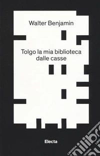 Tolgo la mia biblioteca dalle casse. E altri scritti su bibliofilia e collezionismo libro