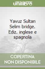 Yavuz Sultan Selim bridge. Ediz. inglese e spagnola