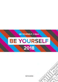 Be yourself 2018. Ediz. illustrata libro