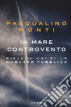 In mare controvento. Riflessioni di un manager pubblico libro