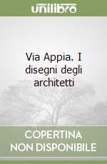 Via Appia. I disegni degli architetti libro