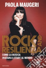 Rock and resilienza. Come la musica insegna a stare al mondo libro