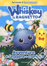 Whiskey il ragnetto. Avventure da leggere e cantare libro