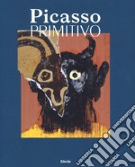 Picasso primitivo. Ediz. illustrata