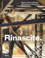 Rinascite. Opere d'arte salvate dal sisma di Amatrice e Accumoli. Catalogo della mostra (Roma, 17 novembre 2017-11 febbraio 2018) libro