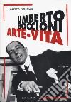 Umberto Boccioni. Arte-vita libro di Floreani Roberto