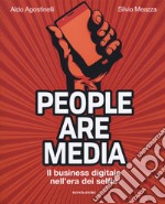 People are media. Il business digitale nell'era dei selfie