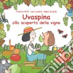 Uvaspina alla scoperta della vigna. Ediz. a colori