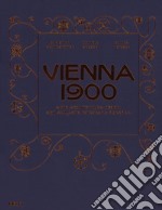 Vienna 1900. Arte, architettura, design, arti applicate, fotografia e grafica. Ediz. illustrata