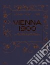 Vienna 1900. Arte, architettura, design, arti applicate, fotografia e grafica. Ediz. illustrata libro