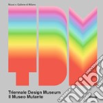 Triennale Design Museum. Il museo mutante. Ediz. a colori libro