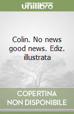 Colin. No news good news. Ediz. illustrata libro