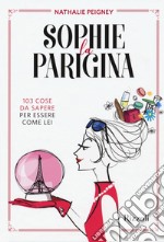 Sophie la parigina. 103 cose da sapere per essere come lei libro