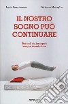 Il nostro sogno può continuare. Storia di chi ha saputo sempre ricominciare libro